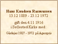 Tekstboks: Hans Knudsen Rasmussen13.12 1889 - 23.12 1972gift den 4.11 1916 i Søllested Kirke med:Gårdejer 1927 - 1972  på Agerspris