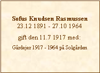 Tekstboks: Sofus Knudsen Rasmussen23.12 1891 - 27.10 1964gift den 11.7 1917 med:Gårdejer 1917 - 1964 på Solgården
