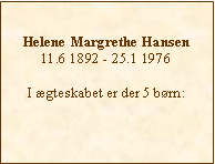 Tekstboks: Helene Margrethe Hansen11.6 1892 - 25.1 1976I ægteskabet er der 5 børn: