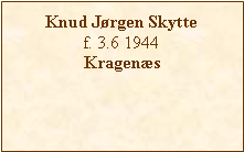 Tekstboks: Knud Jørgen Skyttef. 3.6 1944Kragenæs