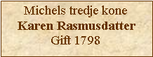 Tekstboks: Michels tredje koneKaren RasmusdatterGift 1798