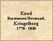 Tekstboks: Knud Rasmussen Hovmand, Kringelborg1778 - 1836