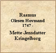 Tekstboks: Rasmus Olesen Hovmand 1747 - Mette JensdatterKringelborg