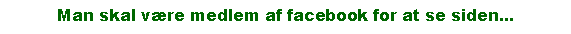 Tekstboks: Man skal vre medlem af facebook for at se siden...