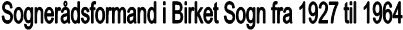 Sognerdsformand i Birket Sogn fra 1927 til 1964
