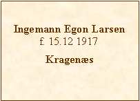 Tekstboks: Ingemann Egon Larsenf. 15.12 1917Kragenæs