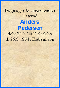 Tekstboks: Dugmager & væversvend i UsserødAnders Pedersendøbt 24.5 1807 Karlebod. 26.8 1864 i København