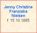 Tekstboks: Jenny Christine Franziska Nielsen f. 15.10 1885
