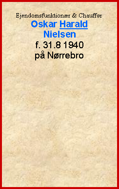 Tekstboks: Ejendomsfunktionær & ChaufførOskar Harald Nielsenf. 31.8 1940 på Nørrebro