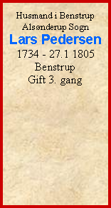 Tekstboks: Husmand i BenstrupAlsnderup SognLars Pedersen1734 - 27.1 1805BenstrupGift 3. gang