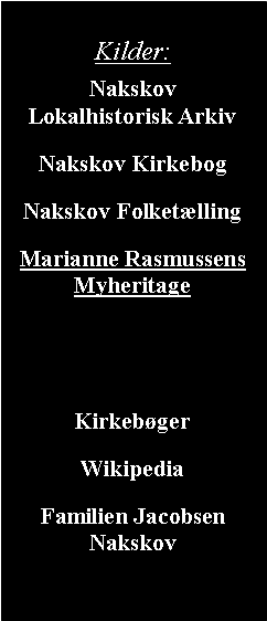 Tekstboks: Kilder:Nakskov Lokalhistorisk ArkivNakskov KirkebogNakskov FolketllingMarianne Rasmussens Myheritage KirkebgerWikipediaFamilien JacobsenNakskov