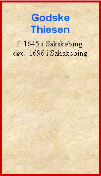 Tekstboks: Godske Thiesenf. 1645 i Sakskbingdd  1696 i Sakskbing