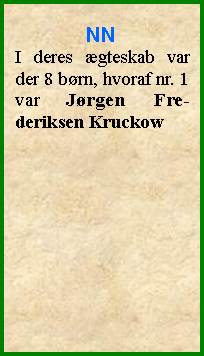 Tekstboks: NNI deres gteskab var der 8 brn, hvoraf nr. 1 var Jrgen Fre-deriksen Kruckow