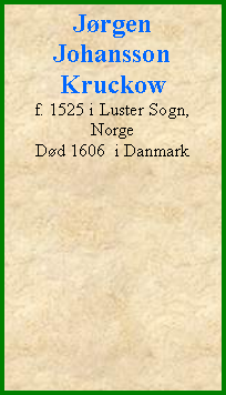 Tekstboks: Jrgen JohanssonKruckowf. 1525 i Luster Sogn, NorgeDd 1606  i Danmark