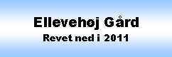 Tekstboks: Ellevehj GrdRevet ned i 2011